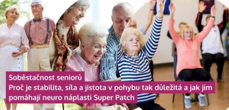 Soběstačnost seniorů: proč je stabilita, síla a jistota v pohybu tak důležitá a jak jim pomáhají neuro náplasti Super Patch - martinafallerova.cz
